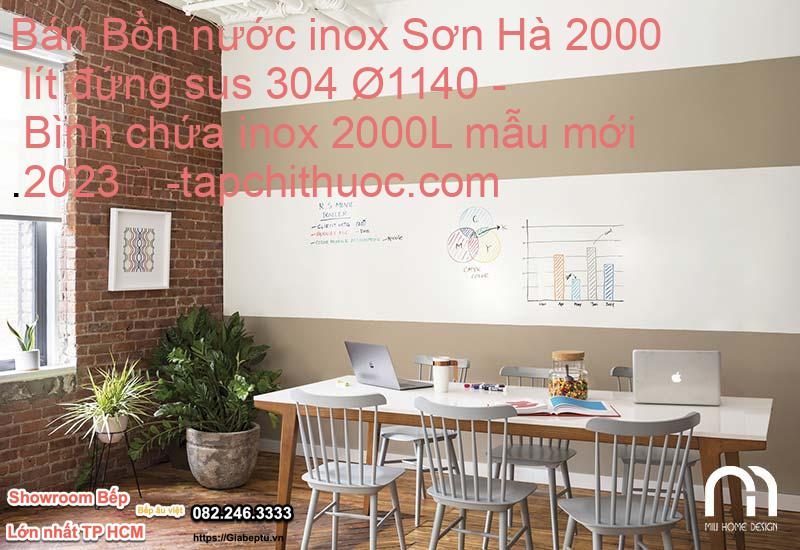 Bán Bồn nước inox Sơn Hà 2000 lít đứng sus 304 Ø1140 - Bình chứa inox 2000L mẫu mới 2023
