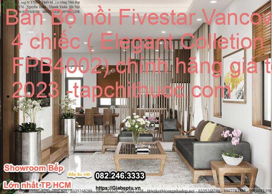 Bán Bộ nồi Fivestar Vancover 4 chiếc ( Elegant Colletion FPB4002) chính hãng giá tốt 2023