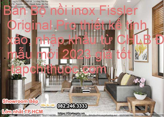 Bán Bộ nồi inox Fissler Original Pro thiết kế tinh xảo, nhập khẩu từ CHLB Đức mẫu mới 2023 giá tốt
