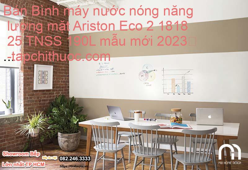 Bán Bình máy nước nóng năng lượng mặt Ariston Eco 2 1818 25 TNSS 190L mẫu mới 2023
