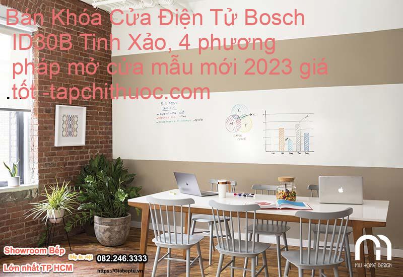 Bán Khóa Cửa Điện Tử Bosch ID30B Tinh Xảo, 4 phương pháp mở cửa mẫu mới 2023 giá tốt