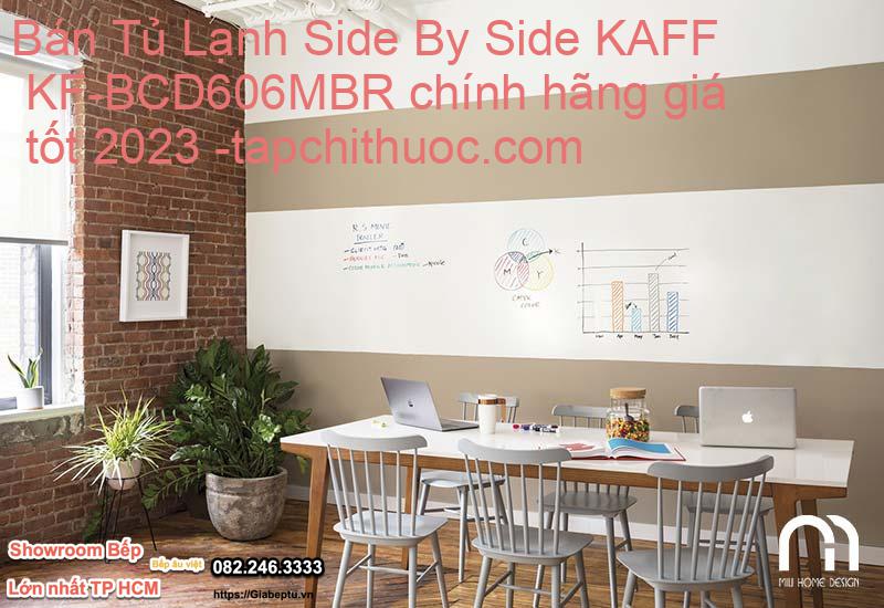 Bán Tủ Lạnh Side By Side KAFF KF-BCD606MBR chính hãng giá tốt 2023