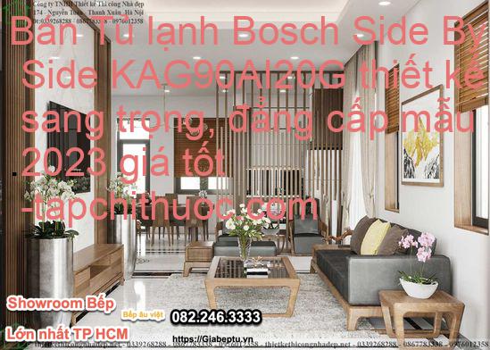 Bán Tủ lạnh Bosch Side By Side KAG90AI20G thiết kế sang trọng, đẳng cấp mẫu mới 2023 giá tốt