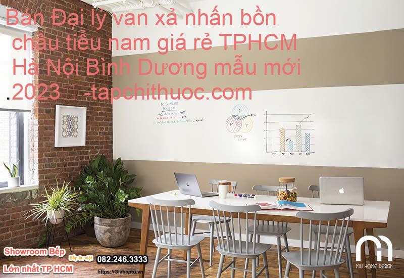 Bán Đại lý van xả nhấn bồn chậu tiểu nam giá rẻ TPHCM Hà Nội Bình Dương mẫu mới 2023
- tapchithuoc.com