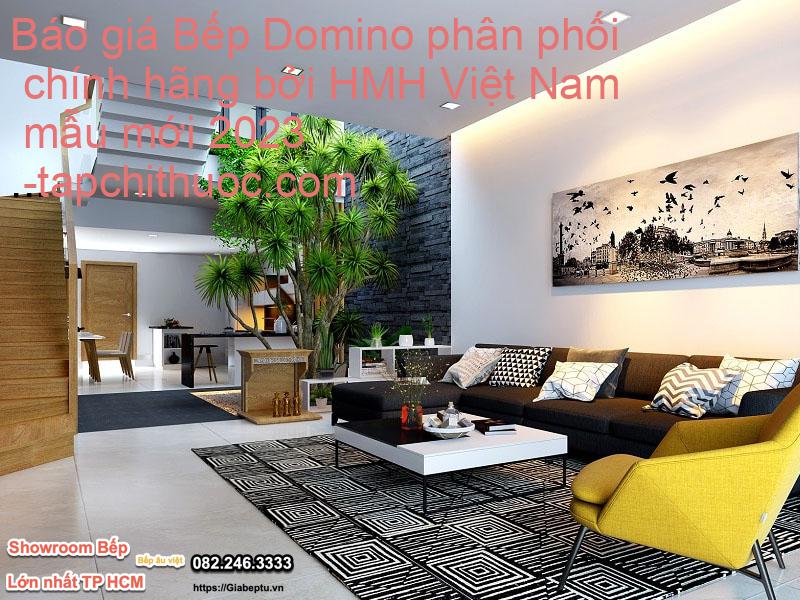 Báo giá Bếp Domino phân phối chính hãng bởi HMH Việt Nam mẫu mới 2023- tapchithuoc.com