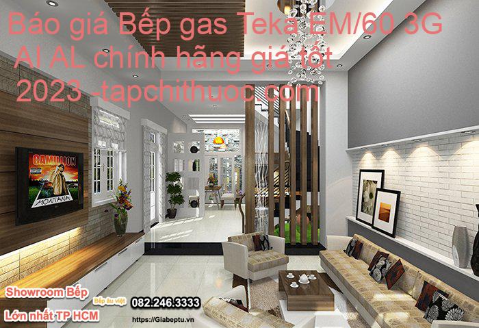 Báo giá Bếp gas Teka EM/60 3G AI AL chính hãng giá tốt 2023- tapchithuoc.com