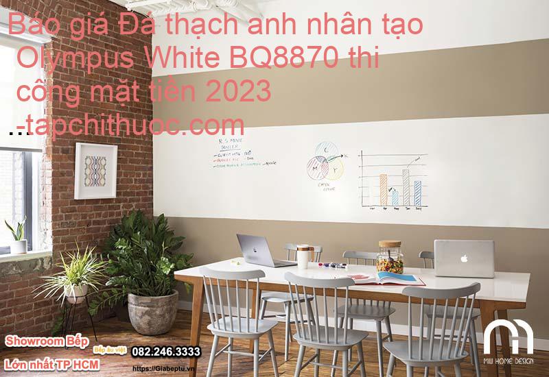 Báo giá Đá thạch anh nhân tạo Olympus White BQ8870 thi công mặt tiền 2023- tapchithuoc.com
