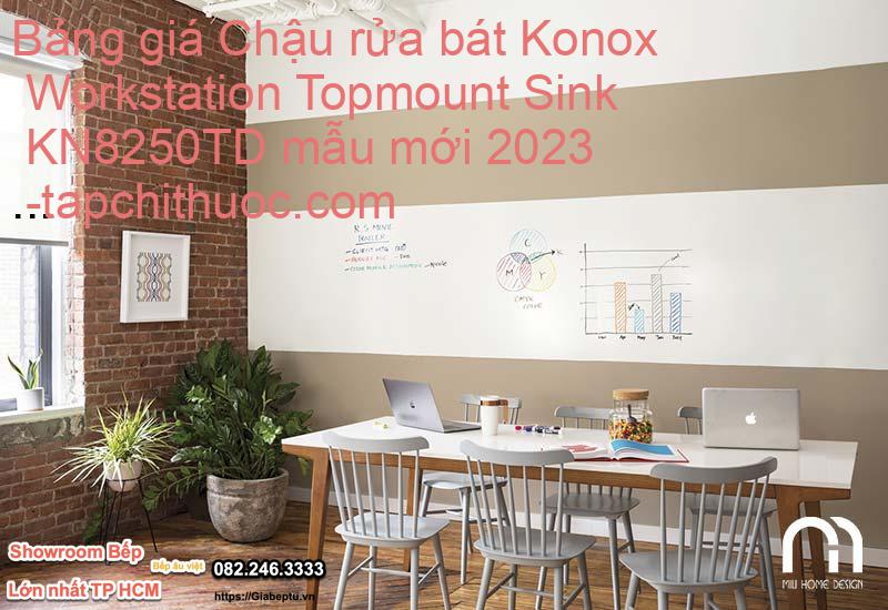 Bảng giá Chậu rửa bát Konox Workstation Topmount Sink KN8250TD mẫu mới 2023