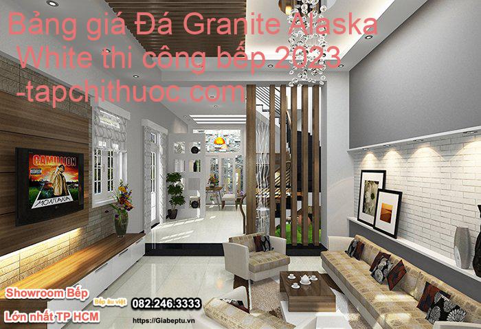 Bảng giá Đá Granite Alaska White thi công bếp 2023- tapchithuoc.com