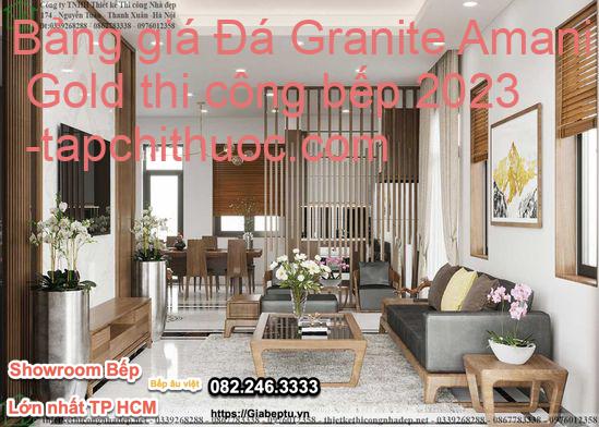 Bảng giá Đá Granite Amani Gold thi công bếp 2023