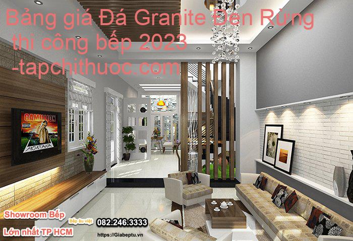 Bảng giá Đá Granite Đen Rừng thi công bếp 2023- tapchithuoc.com
