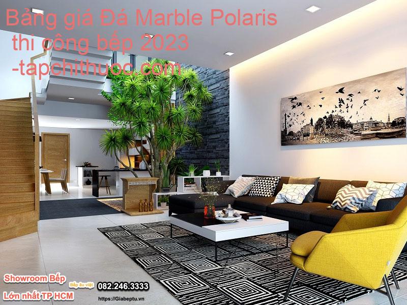 Bảng giá Đá Marble Polaris thi công bếp 2023- tapchithuoc.com