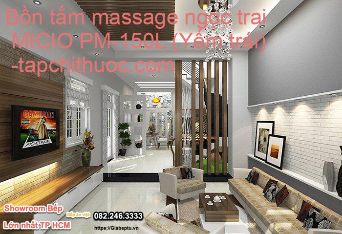 Bồn tắm massage ngọc trai MICIO PM-150L (Yếm trái) - tapchithuoc.com