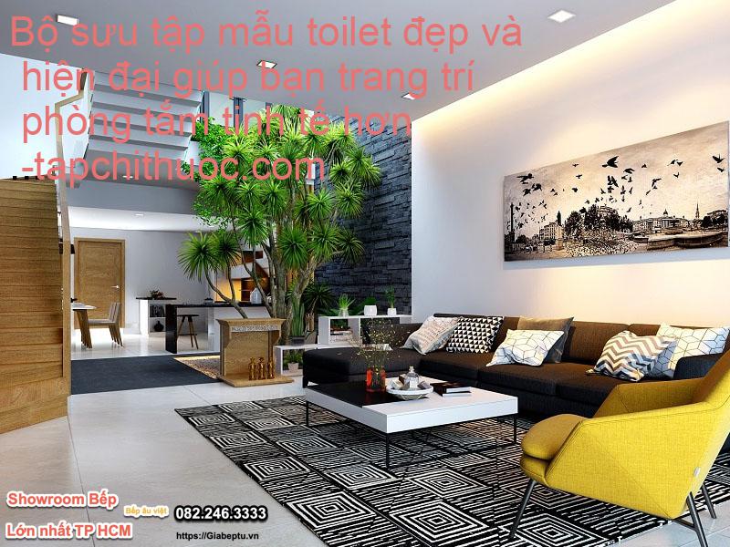 Bộ sưu tập mẫu toilet đẹp và hiện đại giúp bạn trang trí phòng tắm tinh tế hơn- tapchithuoc.com